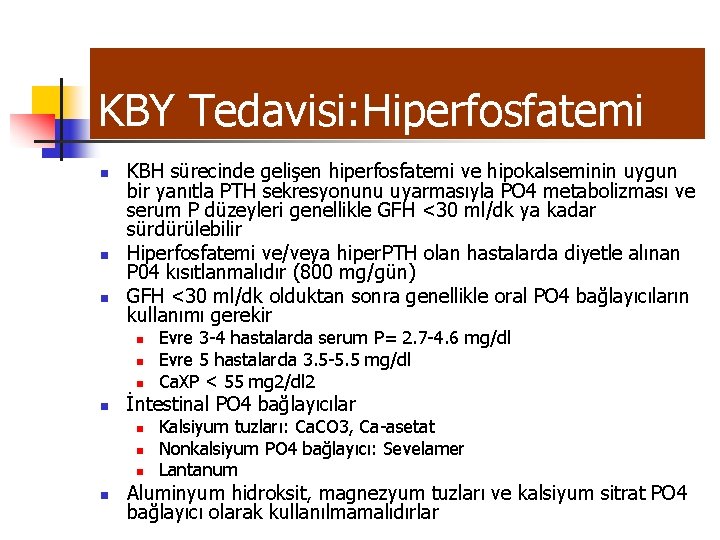 KBY Tedavisi: Hiperfosfatemi n n n KBH sürecinde gelişen hiperfosfatemi ve hipokalseminin uygun bir