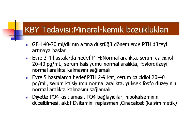 KBY Tedavisi: Mineral-kemik bozuklukları n n GFH 40 -70 ml/dk nın altına düştüğü dönemlerde