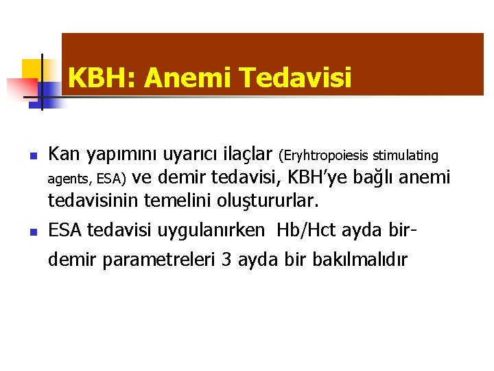 KBH: Anemi Tedavisi n n Kan yapımını uyarıcı ilaçlar (Eryhtropoiesis stimulating agents, ESA) ve