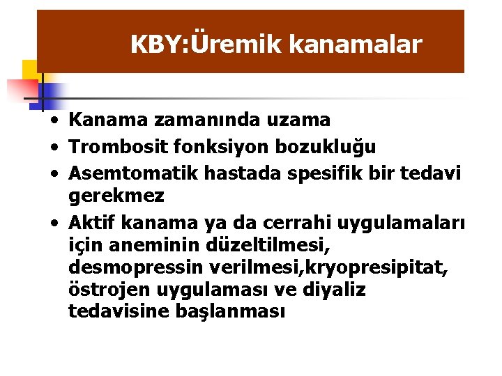 KBY: Üremik kanamalar • Kanama zamanında uzama • Trombosit fonksiyon bozukluğu • Asemtomatik hastada