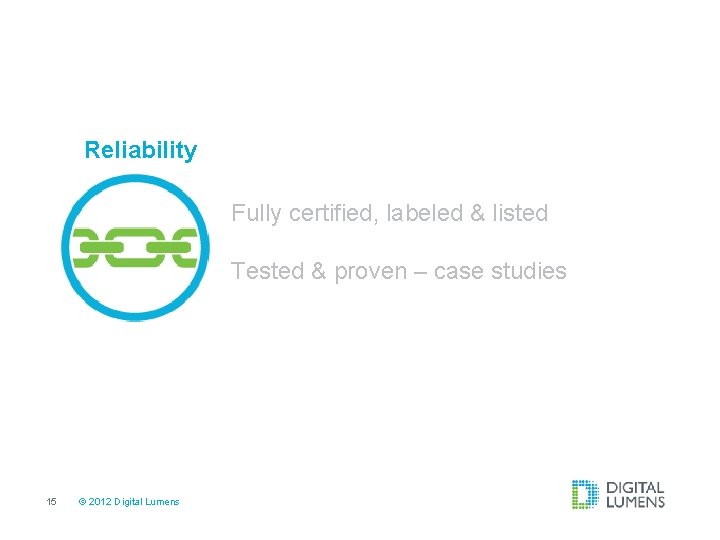 Reliability Fully certified, labeled & listed Tested & proven – case studies 15 ©