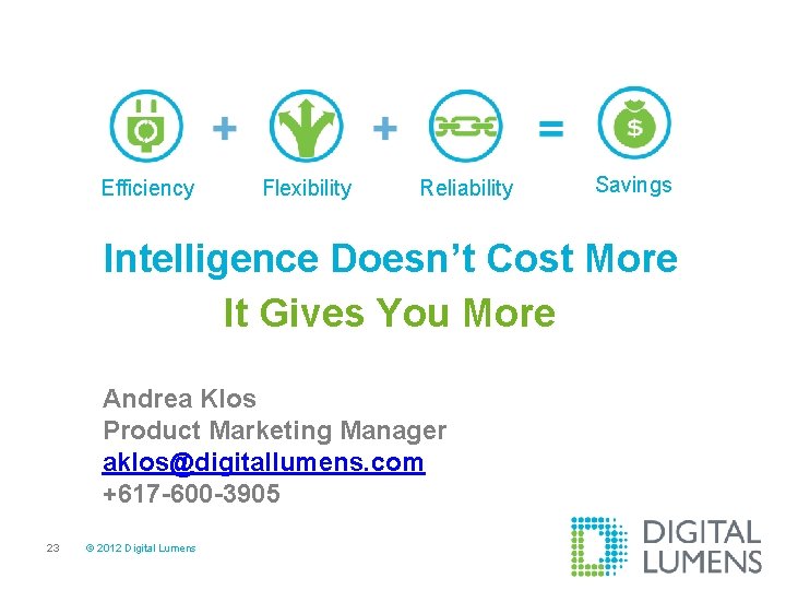 Efficiency Flexibility Reliability Savings Intelligence Doesn’t Cost More It Gives You More Andrea Klos