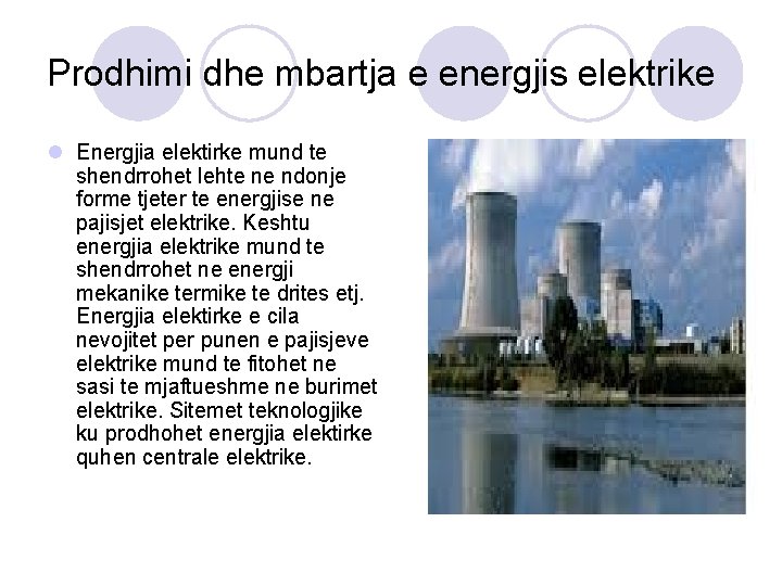 Prodhimi dhe mbartja e energjis elektrike l Energjia elektirke mund te shendrrohet lehte ne