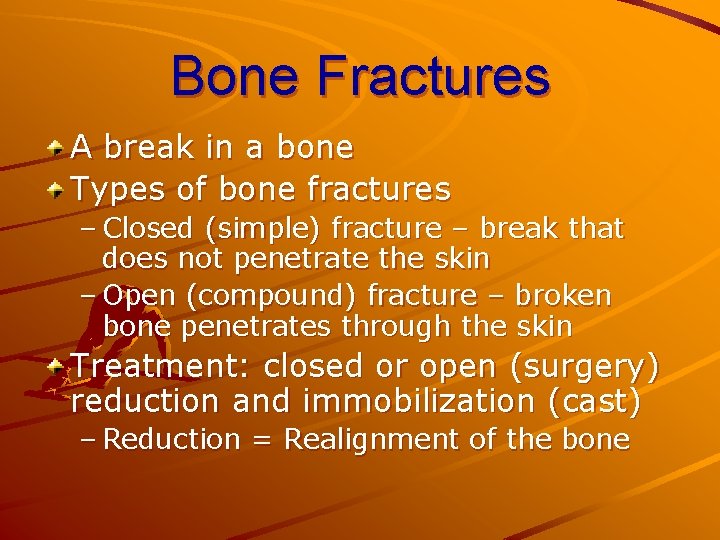 Bone Fractures A break in a bone Types of bone fractures – Closed (simple)