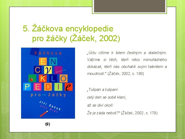 5. Žáčkova encyklopedie pro žáčky (Žáček, 2002) „Úctu cítíme k lidem čestným a statečným.