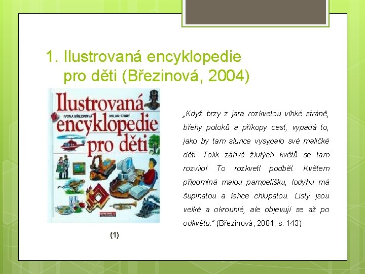 1. Ilustrovaná encyklopedie pro děti (Březinová, 2004) „Když brzy z jara rozkvetou vlhké stráně,