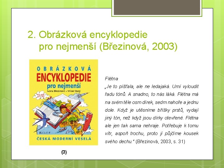 2. Obrázková encyklopedie pro nejmenší (Březinová, 2003) Flétna „Je to píšťala, ale ne ledajaká.