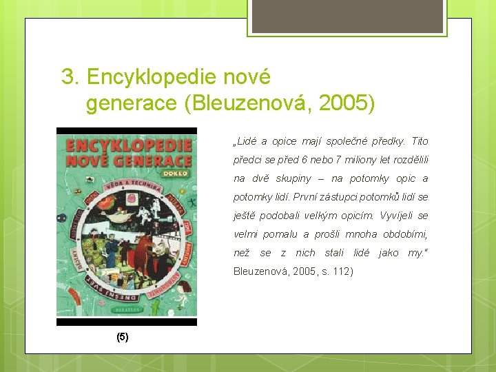 3. Encyklopedie nové generace (Bleuzenová, 2005) „Lidé a opice mají společné předky. Tito předci