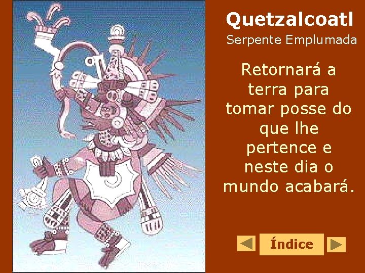 Quetzalcoatl Serpente Emplumada Retornará a terra para tomar posse do que lhe pertence e