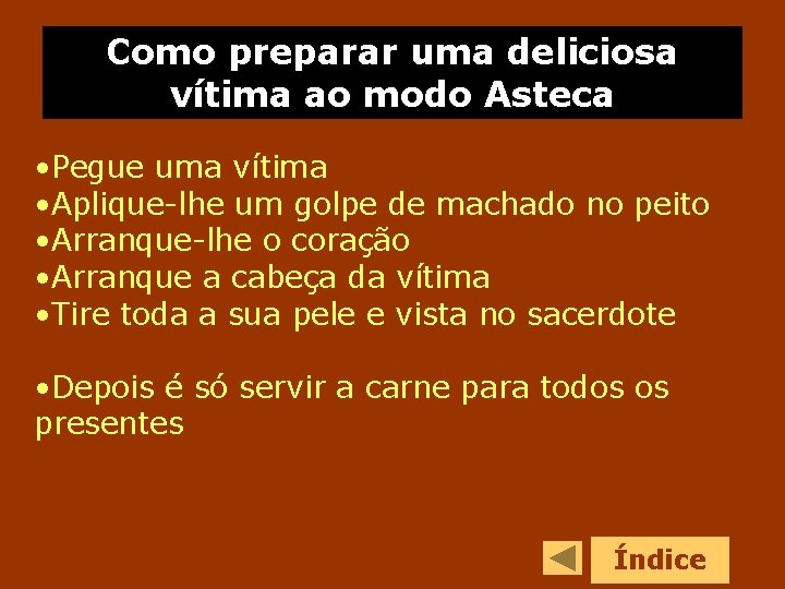 Como preparar uma deliciosa vítima ao modo Asteca • Pegue uma vítima • Aplique-lhe