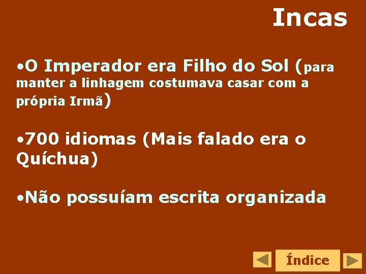 Incas • O Imperador era Filho do Sol (para manter a linhagem costumava casar