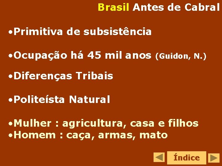 Brasil Antes de Cabral • Primitiva de subsistência • Ocupação há 45 mil anos