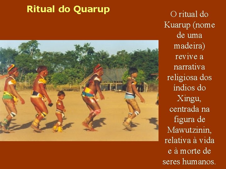 Ritual do Quarup O ritual do Kuarup (nome de uma madeira) revive a narrativa