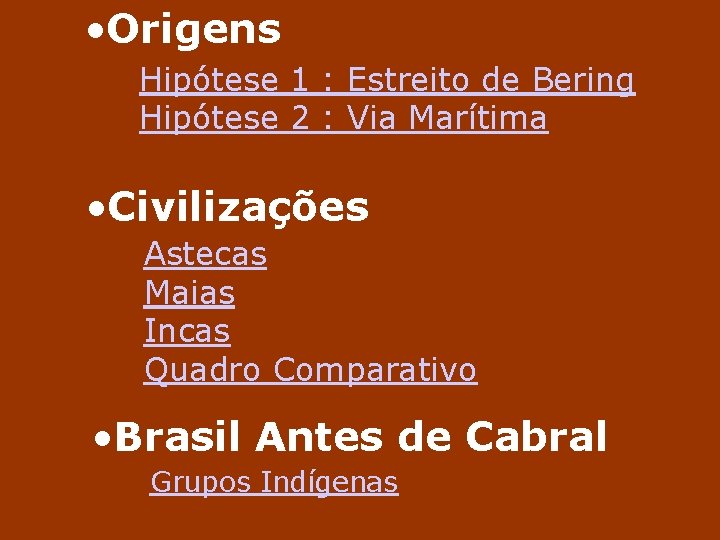  • Origens Hipótese 1 : Estreito de Bering Hipótese 2 : Via Marítima