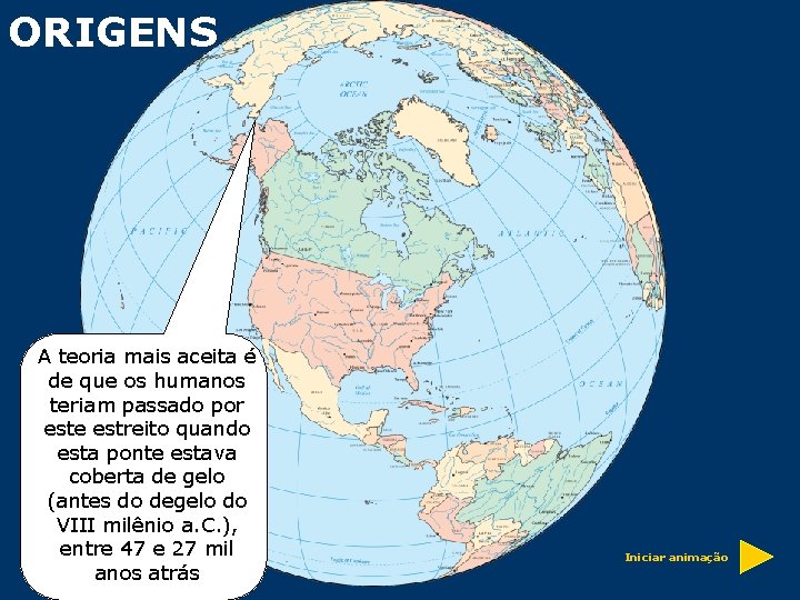 ORIGENS A teoria mais aceita é de que os humanos teriam passado por este