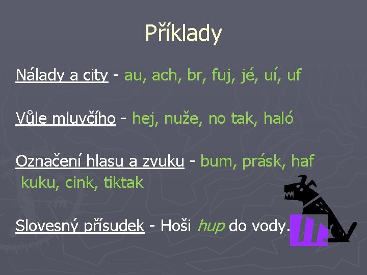 Příklady Nálady a city - au, ach, br, fuj, jé, uí, uf Vůle mluvčího