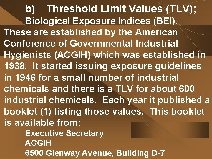 b) Threshold Limit Values (TLV); Biological Exposure Indices (BEI). These are established by the