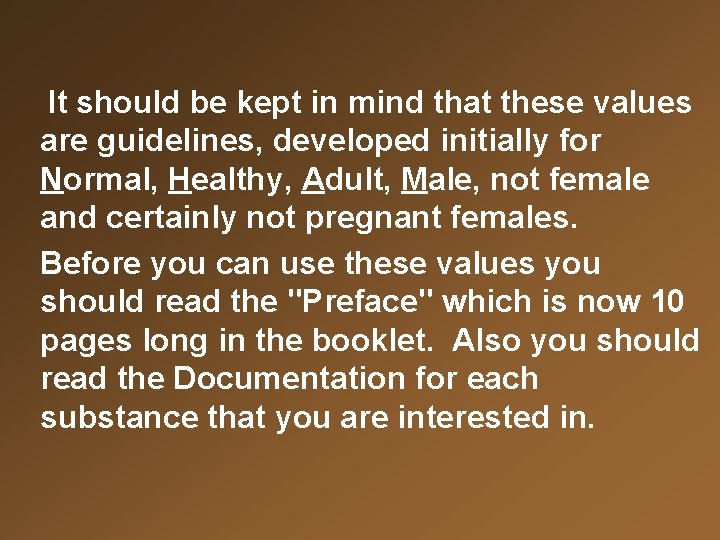 It should be kept in mind that these values are guidelines, developed initially for