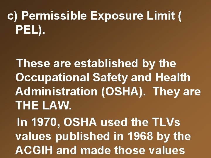 c) Permissible Exposure Limit ( PEL). These are established by the Occupational Safety and