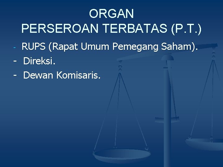 ORGAN PERSEROAN TERBATAS (P. T. ) RUPS (Rapat Umum Pemegang Saham). - Direksi. -