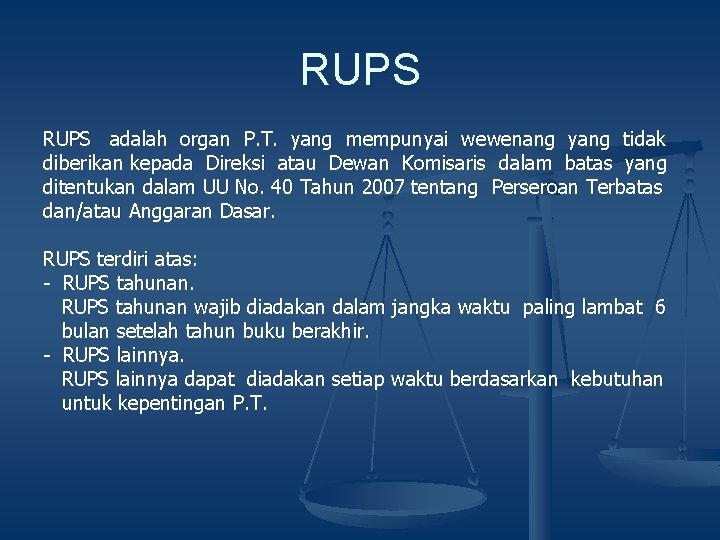 RUPS adalah organ P. T. yang mempunyai wewenang yang tidak diberikan kepada Direksi atau