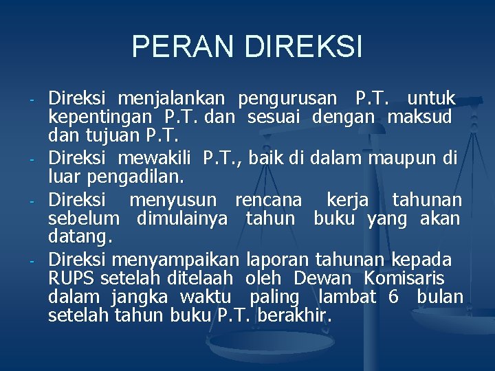 PERAN DIREKSI - - - Direksi menjalankan pengurusan P. T. untuk kepentingan P. T.