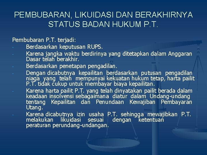 PEMBUBARAN, LIKUIDASI DAN BERAKHIRNYA STATUS BADAN HUKUM P. T. Pembubaran P. T. terjadi: Berdasarkan
