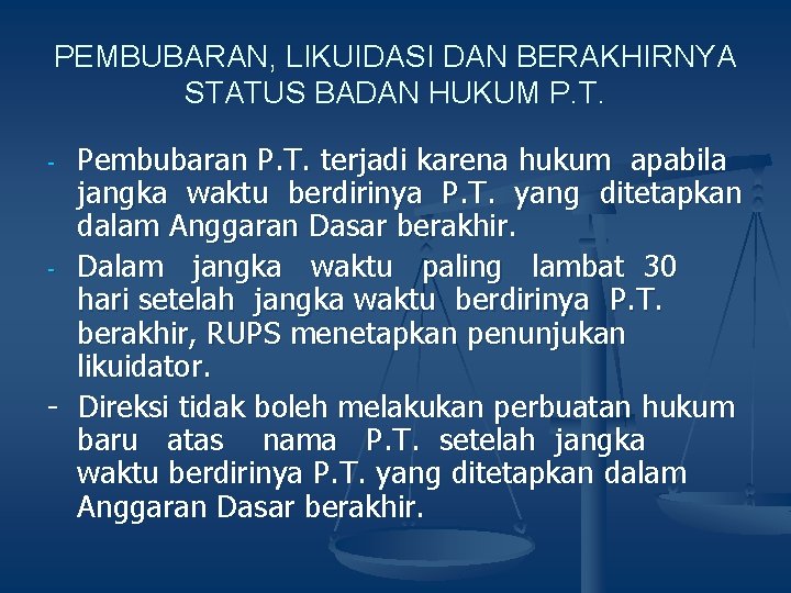PEMBUBARAN, LIKUIDASI DAN BERAKHIRNYA STATUS BADAN HUKUM P. T. Pembubaran P. T. terjadi karena
