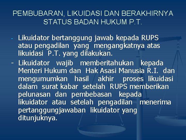 PEMBUBARAN, LIKUIDASI DAN BERAKHIRNYA STATUS BADAN HUKUM P. T. Likuidator bertanggung jawab kepada RUPS