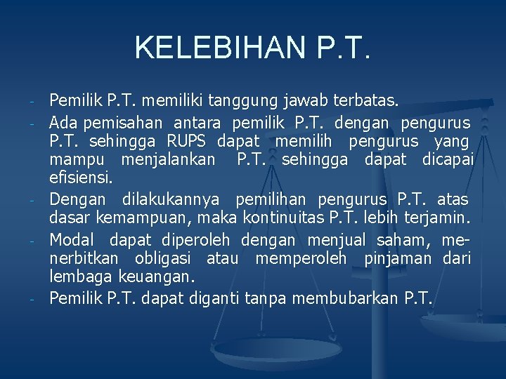 KELEBIHAN P. T. - - - Pemilik P. T. memiliki tanggung jawab terbatas. Ada