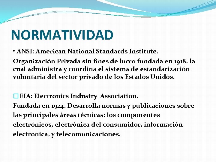 NORMATIVIDAD • ANSI: American National Standards Institute. Organización Privada sin fines de lucro fundada