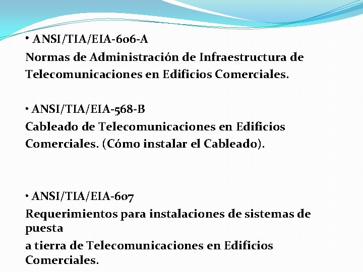  • ANSI/TIA/EIA-606 -A Normas de Administración de Infraestructura de Telecomunicaciones en Edificios Comerciales.