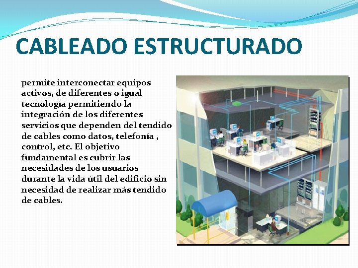 CABLEADO ESTRUCTURADO permite interconectar equipos activos, de diferentes o igual tecnología permitiendo la integración