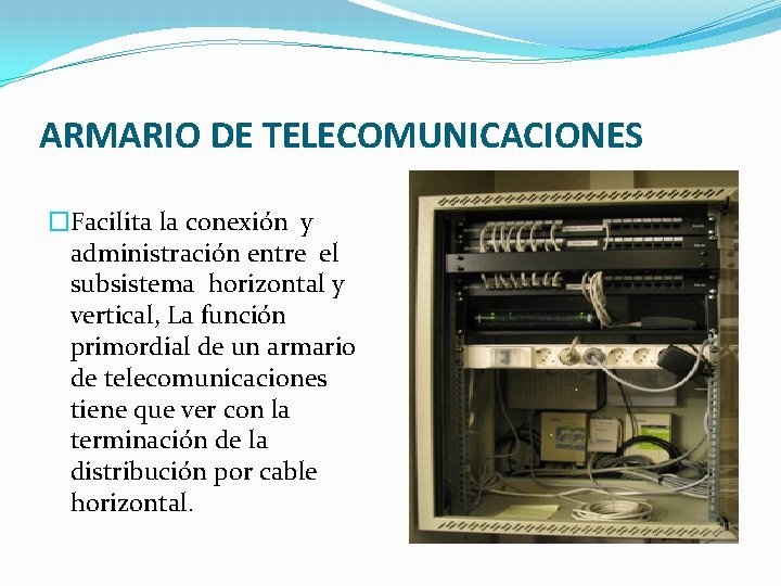 ARMARIO DE TELECOMUNICACIONES �Facilita la conexión y administración entre el subsistema horizontal y vertical,