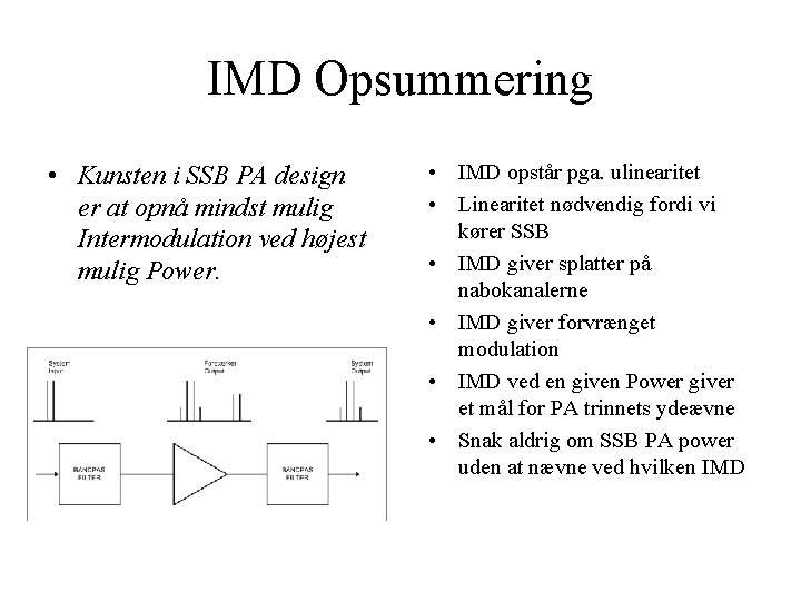 IMD Opsummering • Kunsten i SSB PA design er at opnå mindst mulig Intermodulation