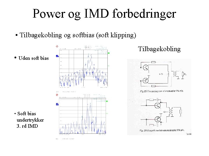 Power og IMD forbedringer • Tilbagekobling og softbias (soft klipping) Tilbagekobling • Uden soft