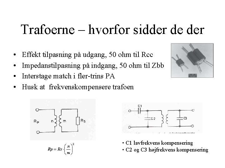 Trafoerne – hvorfor sidder de der • • Effekt tilpasning på udgang, 50 ohm