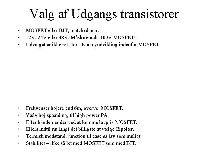 Valg af Udgangs transistorer • • • MOSFET eller BJT, matched pair. 12 V,