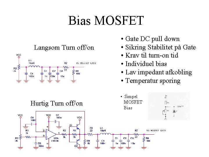 Bias MOSFET Langsom Turn off/on Hurtig Turn off/on • Gate DC pull down •