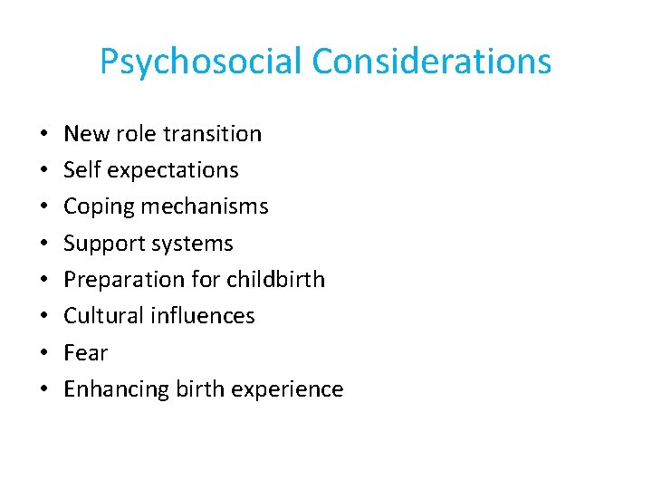 Psychosocial Considerations • • New role transition Self expectations Coping mechanisms Support systems Preparation