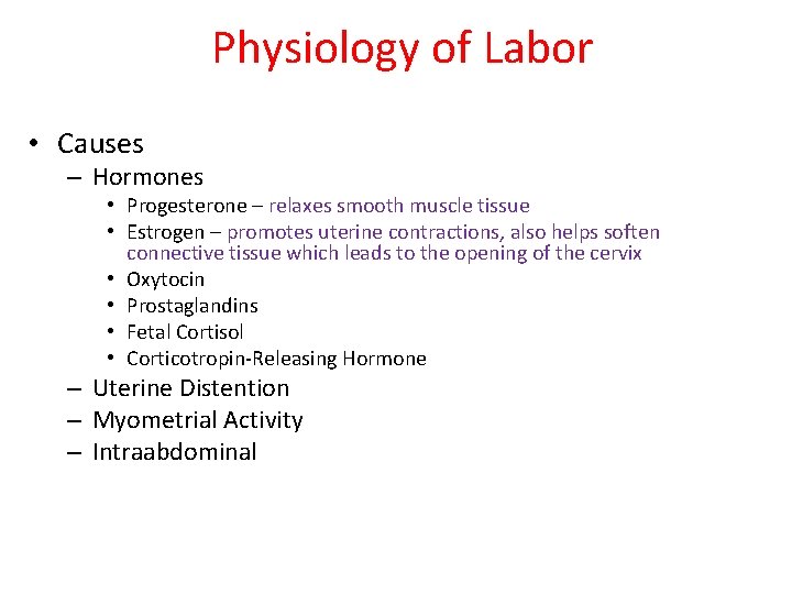 Physiology of Labor • Causes – Hormones • Progesterone – relaxes smooth muscle tissue