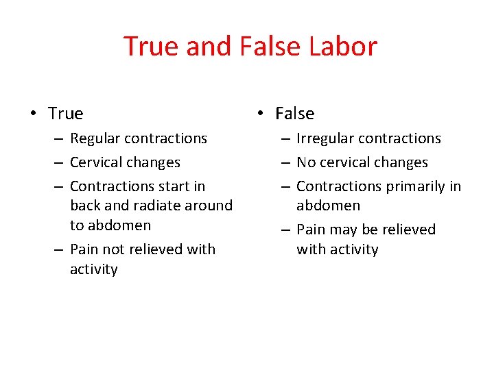 True and False Labor • True – Regular contractions – Cervical changes – Contractions