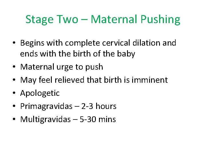Stage Two – Maternal Pushing • Begins with complete cervical dilation and ends with