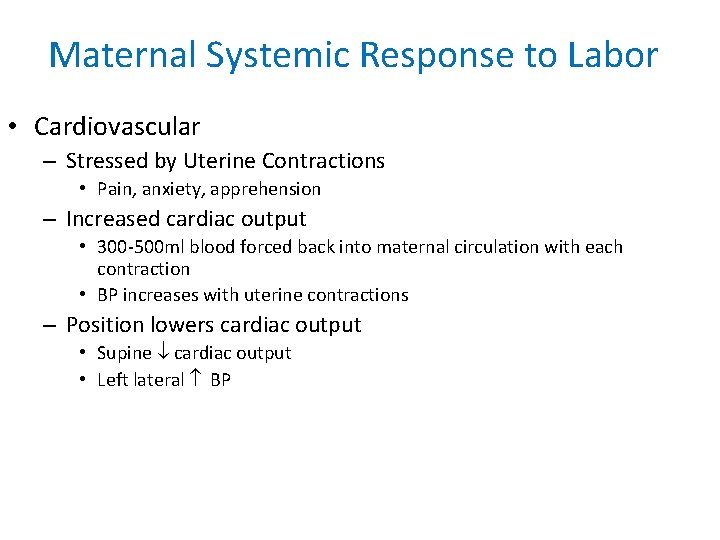 Maternal Systemic Response to Labor • Cardiovascular – Stressed by Uterine Contractions • Pain,