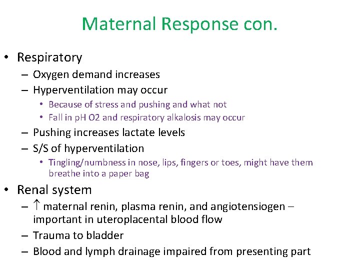 Maternal Response con. • Respiratory – Oxygen demand increases – Hyperventilation may occur •
