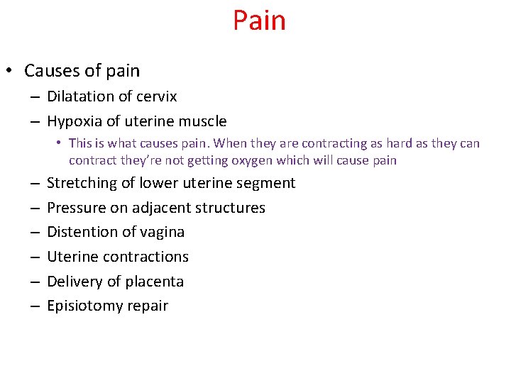 Pain • Causes of pain – Dilatation of cervix – Hypoxia of uterine muscle
