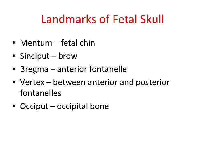 Landmarks of Fetal Skull Mentum – fetal chin Sinciput – brow Bregma – anterior