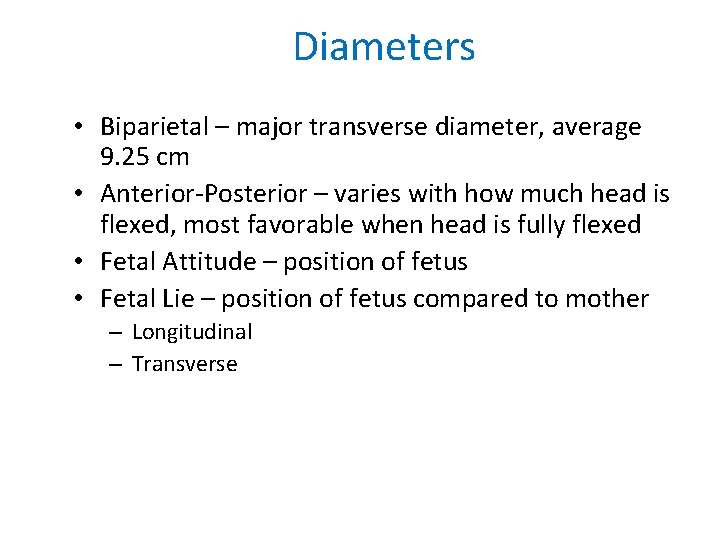 Diameters • Biparietal – major transverse diameter, average 9. 25 cm • Anterior-Posterior –