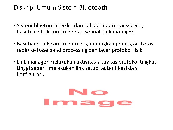 Diskripi Umum Sistem Bluetooth • Sistem bluetooth terdiri dari sebuah radio transceiver, baseband link