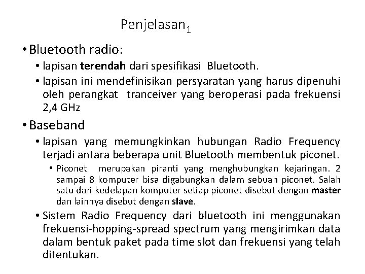 Penjelasan 1 • Bluetooth radio: • lapisan terendah dari spesifikasi Bluetooth. • lapisan ini